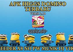 Ini Naky Higgs Domino Speeder Tanpa Password Dj Tombol Kirim